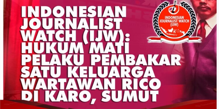 Pernyataan Keras IJW : Hukum Mati Pelaku Pembakaran Satu Keluarga Wartawan Rico di Karo, Sumut